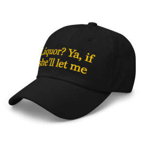 "Liquor?" Dad Hat