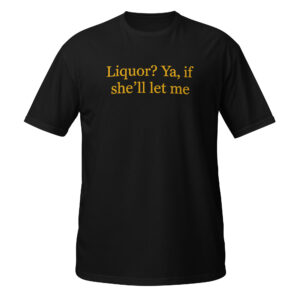 “Liquor?” Short-Sleeve Unisex T-Shirt