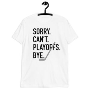 "Sorry. Can't. Playoffs. Bye." Short-Sleeve Unisex T-Shirt
