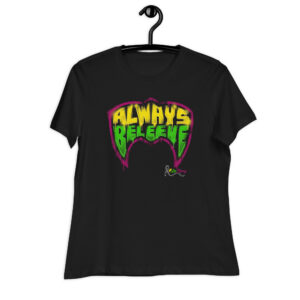 "ALWAYS BELEEVE" Women's Relaxed T-Shirt