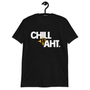 "CHILL TF AHT." Short-Sleeve Unisex T-Shirt