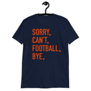 "CHI Edition: Sorry. Can't. Football. Bye." Short-Sleeve Unisex T-Shirt